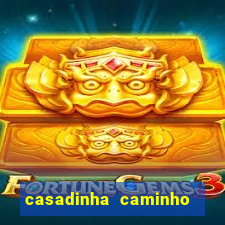 casadinha caminho da sorte